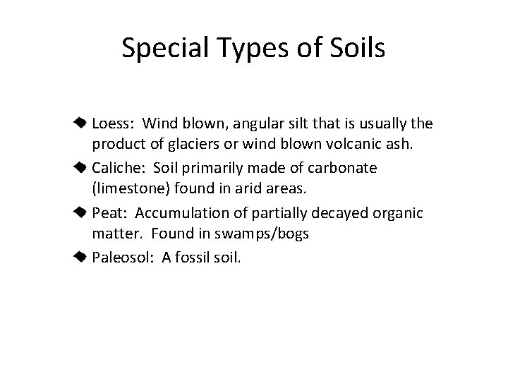 Special Types of Soils Loess: Wind blown, angular silt that is usually the product Special Types of Soils Loess: Wind blown, angular silt that is usually the product