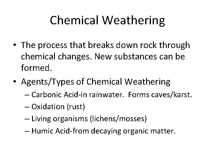 Chemical Weathering • The process that breaks down rock through chemical changes. New substances