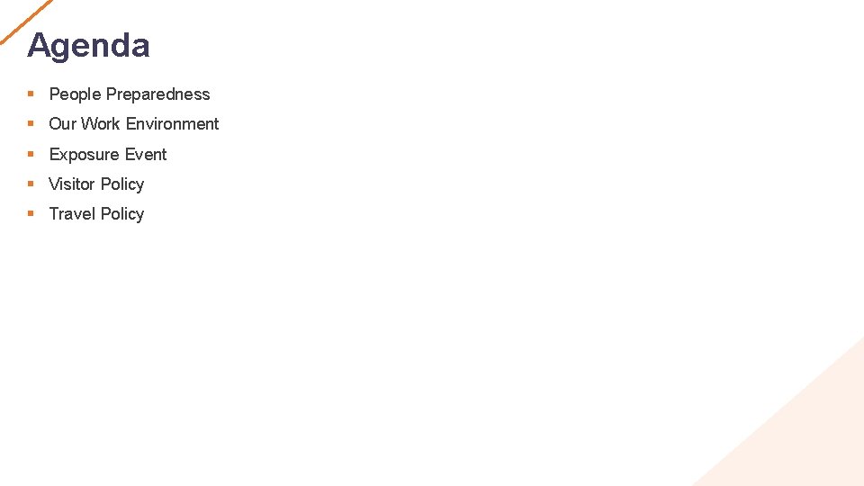 Agenda § People Preparedness § Our Work Environment § Exposure Event § Visitor Policy
