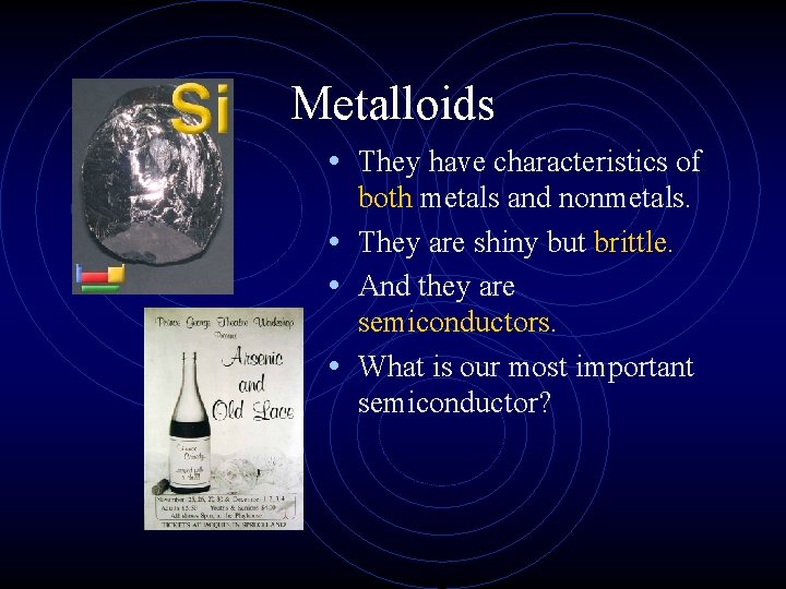 Metalloids • They have characteristics of both metals and nonmetals. • They are shiny