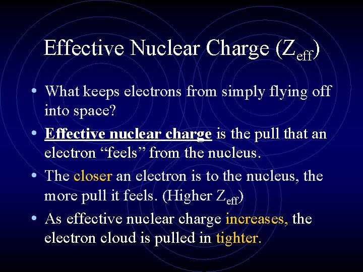 Effective Nuclear Charge (Zeff) • What keeps electrons from simply flying off into space?