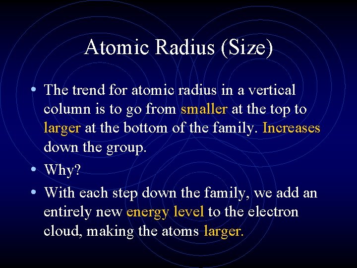 Atomic Radius (Size) • The trend for atomic radius in a vertical column is