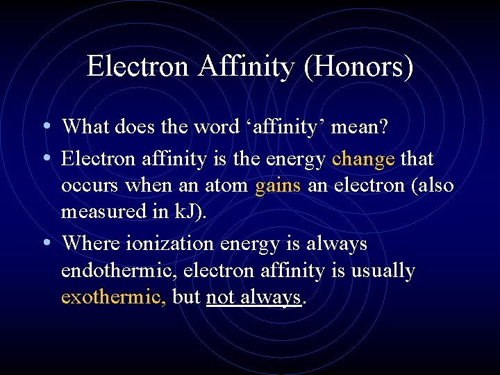 Electron Affinity (Honors) • What does the word ‘affinity’ mean? • Electron affinity is