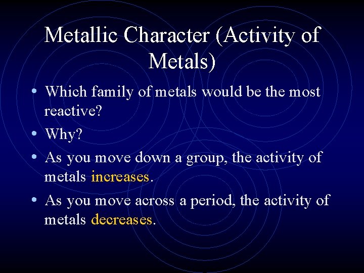 Metallic Character (Activity of Metals) • Which family of metals would be the most