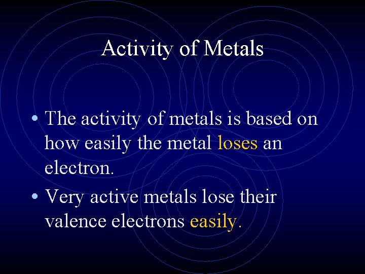 Activity of Metals • The activity of metals is based on how easily the