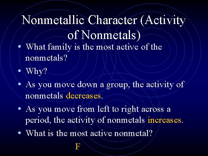 Nonmetallic Character (Activity of Nonmetals) • What family is the most active of the