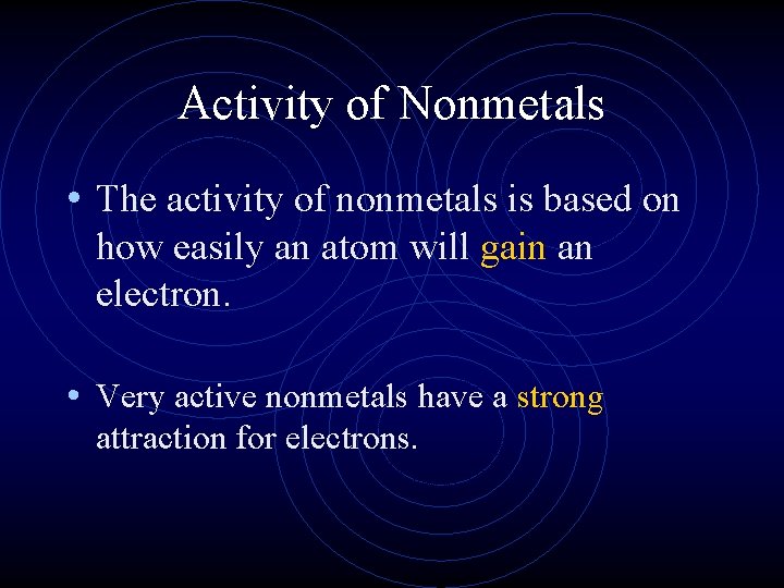 Activity of Nonmetals • The activity of nonmetals is based on how easily an