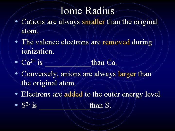 Ionic Radius • Cations are always smaller than the original • • • atom.