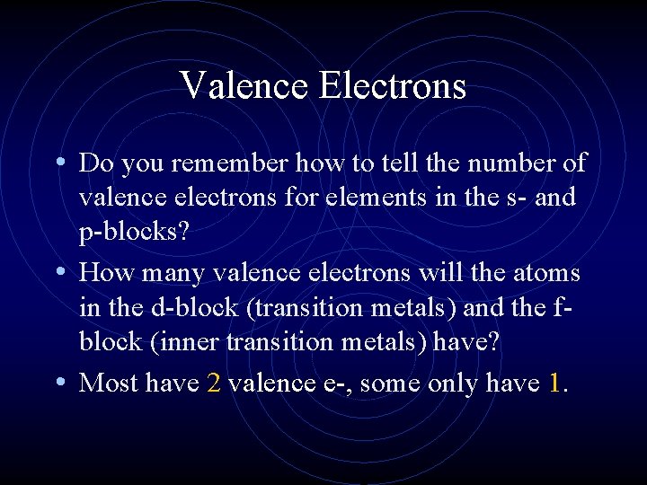 Valence Electrons • Do you remember how to tell the number of valence electrons