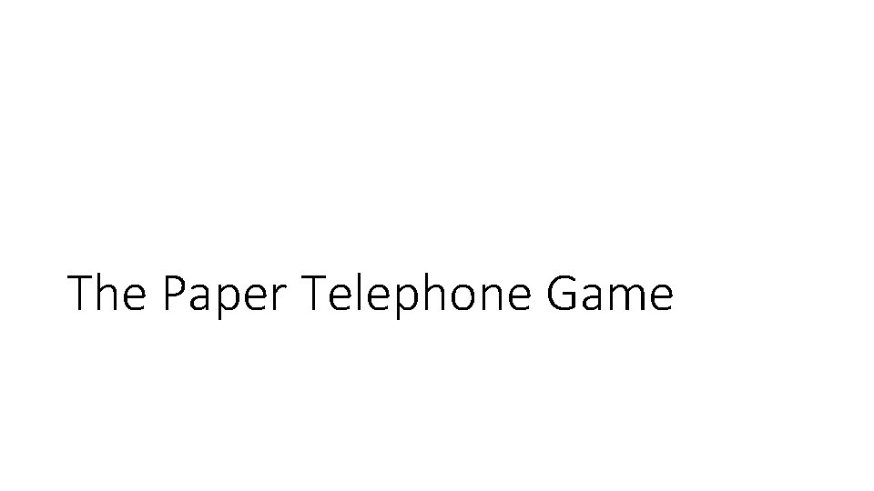 The Paper Telephone Game 