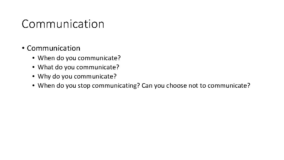 Communication • • When do you communicate? What do you communicate? Why do you