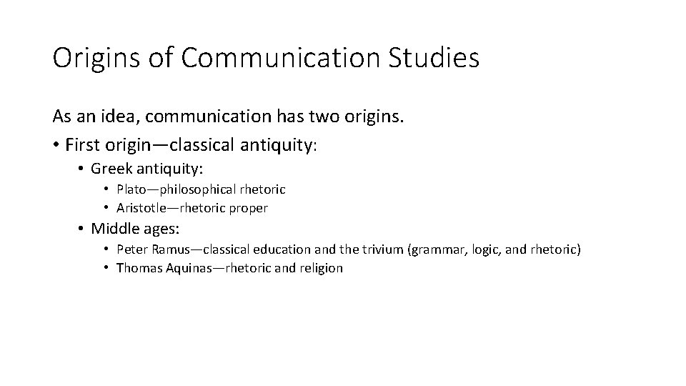 Origins of Communication Studies As an idea, communication has two origins. • First origin—classical