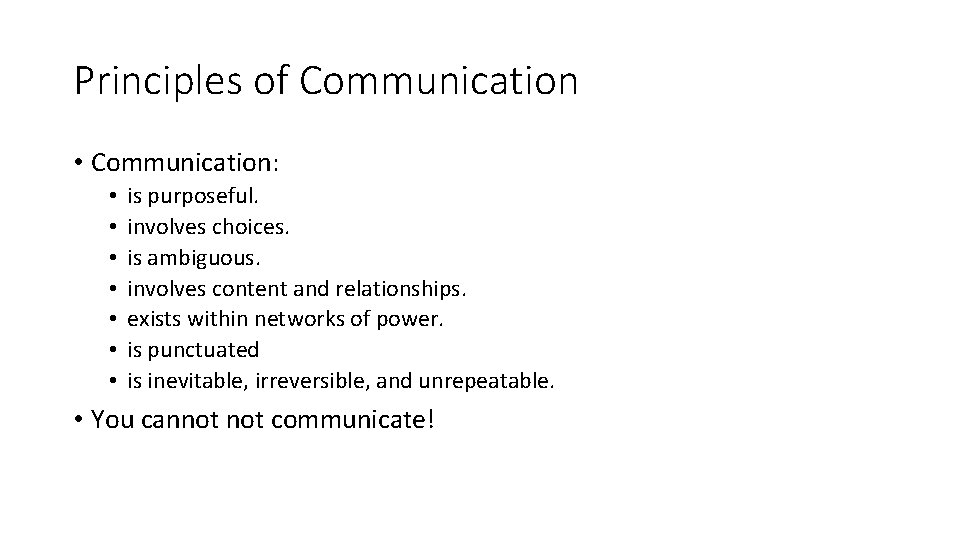 Principles of Communication • Communication: • • is purposeful. involves choices. is ambiguous. involves