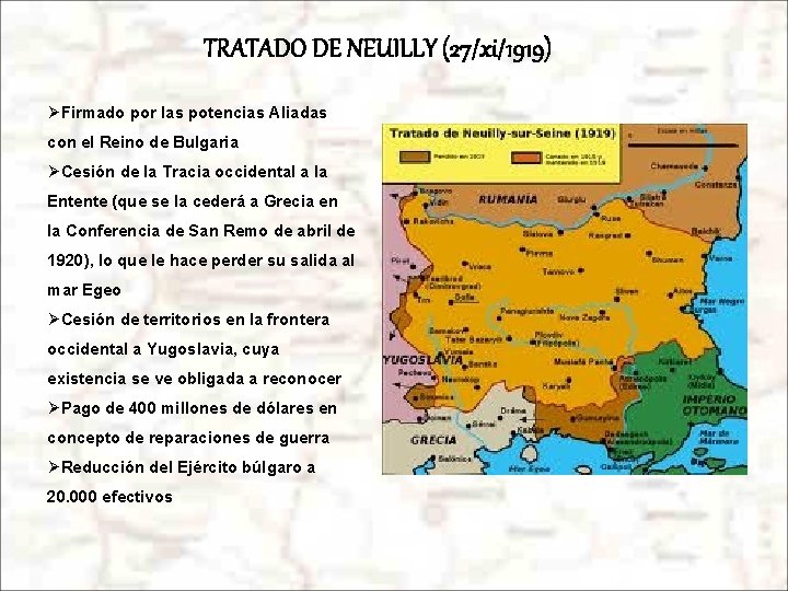TRATADO DE NEUILLY (27/xi/1919) ØFirmado por las potencias Aliadas con el Reino de Bulgaria
