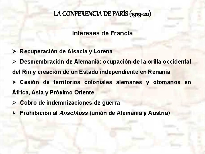 LA CONFERENCIA DE PARÍS (1919 -20) Intereses de Francia Ø Recuperación de Alsacia y