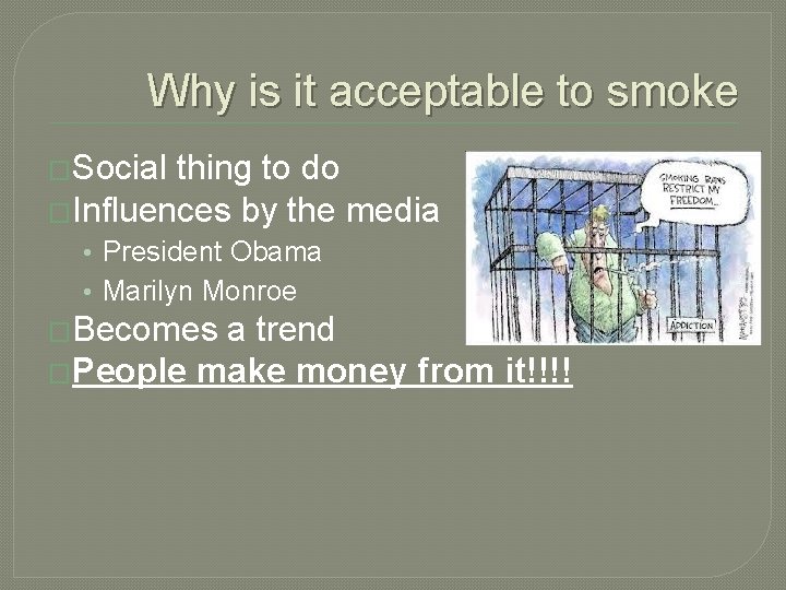 Why is it acceptable to smoke �Social thing to do �Influences by the media