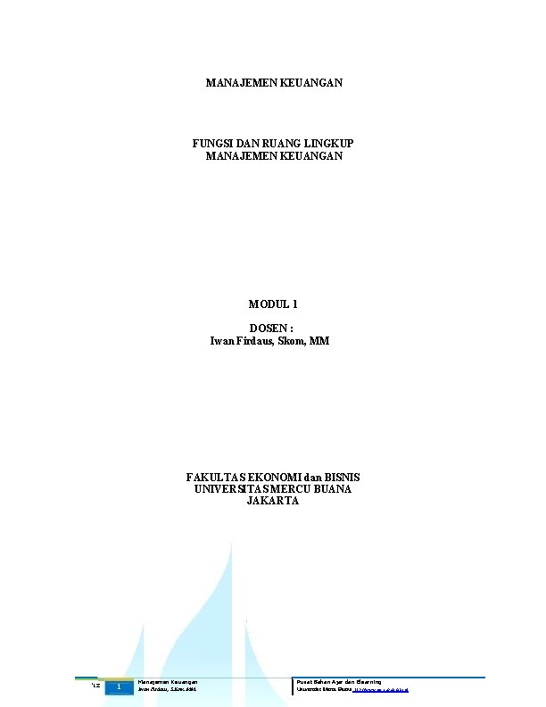 MANAJEMEN KEUANGAN FUNGSI DAN RUANG LINGKUP MANAJEMEN KEUANGAN MODUL 1 DOSEN : Iwan Firdaus, MANAJEMEN KEUANGAN FUNGSI DAN RUANG LINGKUP MANAJEMEN KEUANGAN MODUL 1 DOSEN : Iwan Firdaus,