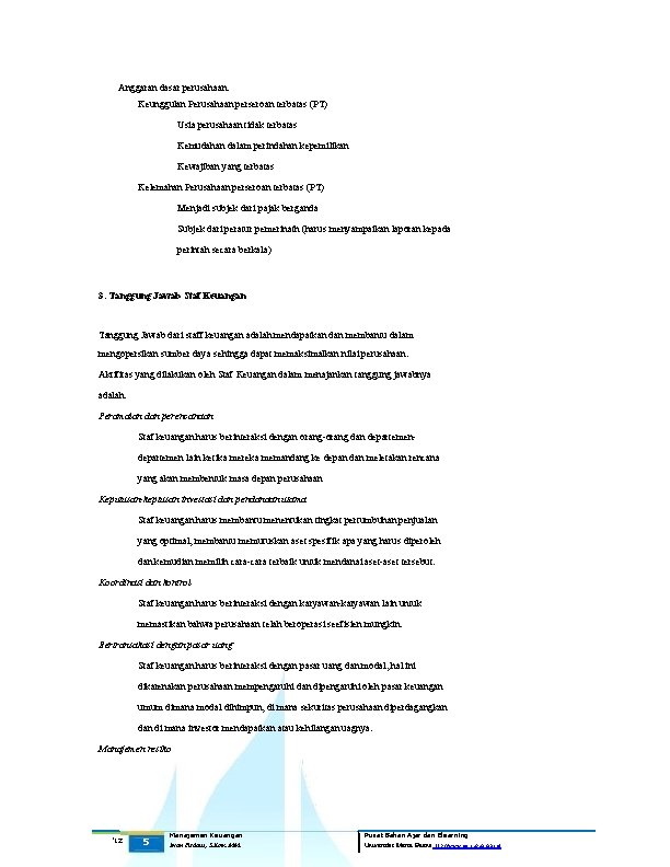 Anggaran dasar perusahaan. Keunggulan Perusahaan perseroan terbatas (PT) Usia perusahaan tidak terbatas Kemudahan dalam