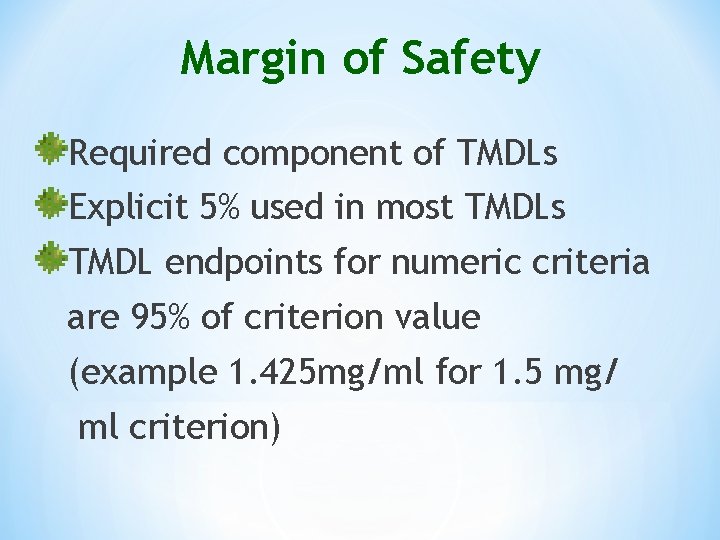 Margin of Safety Required component of TMDLs Explicit 5% used in most TMDLs TMDL