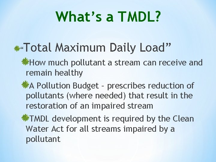 What’s a TMDL? “ Total Maximum Daily Load” How much pollutant a stream can