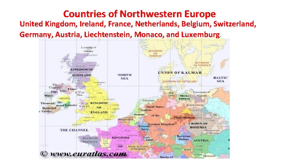 Countries of Northwestern Europe United Kingdom, Ireland, France, Netherlands, Belgium, Switzerland, Germany, Austria, Liechtenstein,