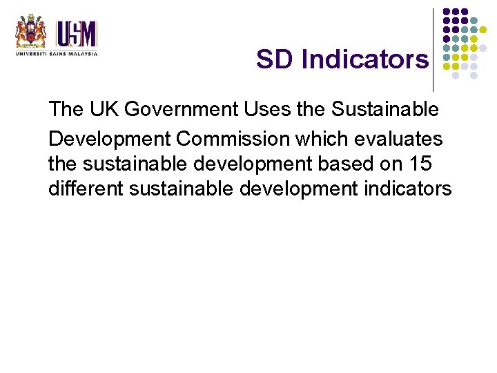 SD Indicators The UK Government Uses the Sustainable Development Commission which evaluates the sustainable SD Indicators The UK Government Uses the Sustainable Development Commission which evaluates the sustainable