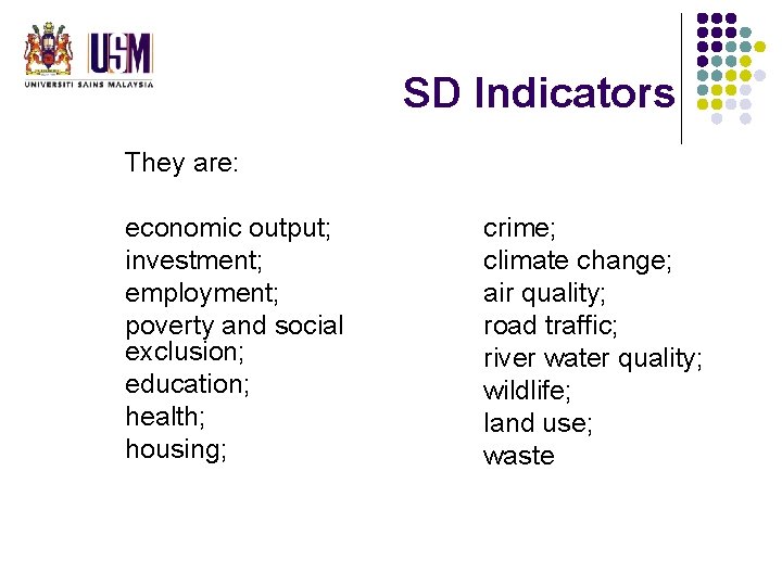SD Indicators They are: economic output; investment; employment; poverty and social exclusion; education; health; SD Indicators They are: economic output; investment; employment; poverty and social exclusion; education; health;