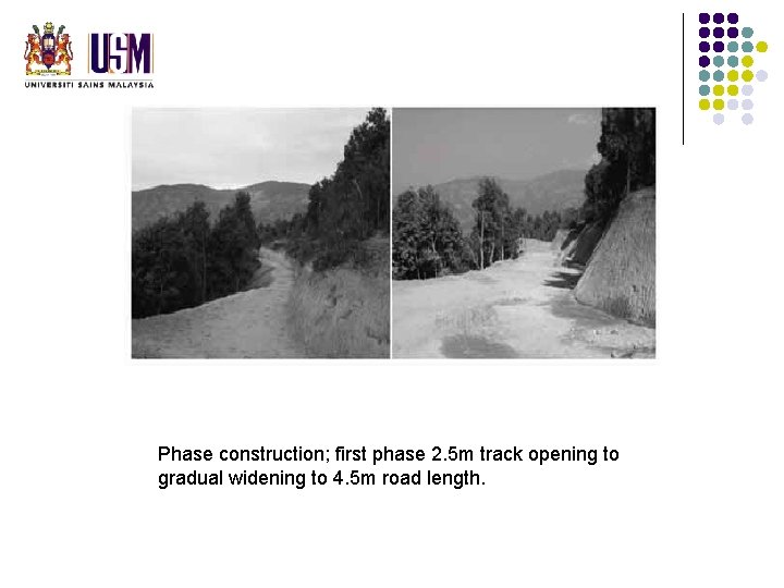 Phase construction; first phase 2. 5 m track opening to gradual widening to 4. Phase construction; first phase 2. 5 m track opening to gradual widening to 4.