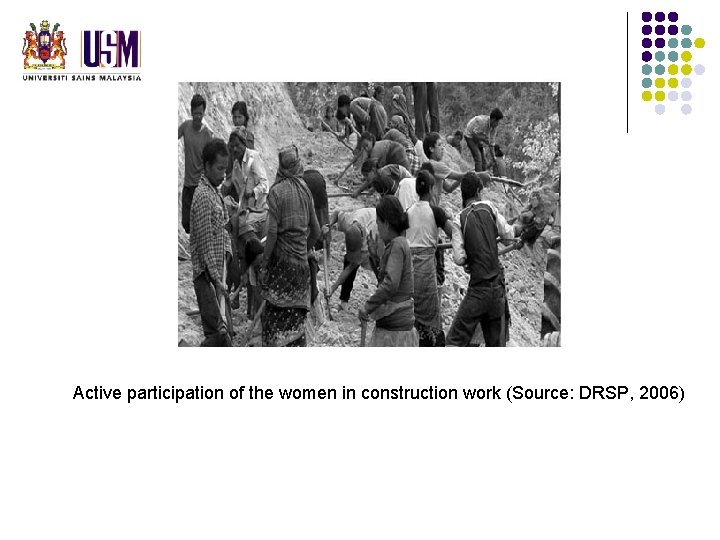 Active participation of the women in construction work (Source: DRSP, 2006) Active participation of the women in construction work (Source: DRSP, 2006)