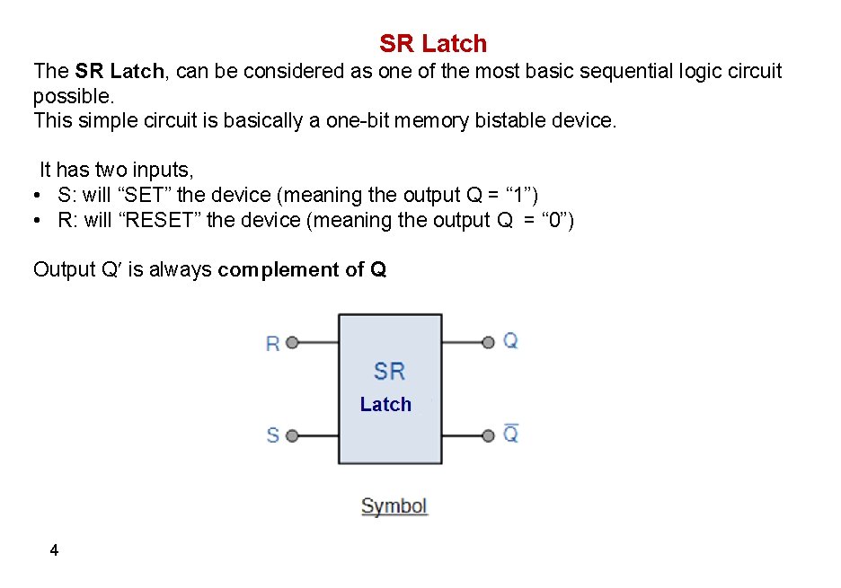 SR Latch The SR Latch, can be considered as one of the most basic