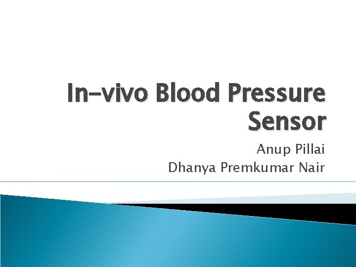 In-vivo Blood Pressure Sensor Anup Pillai Dhanya Premkumar Nair 