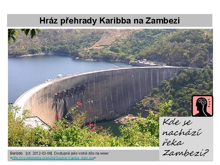 Hráz přehrady Karibba na Zambezi Benbbb. [cit. 2012 -02 -06]. Dostupné jako volné dílo