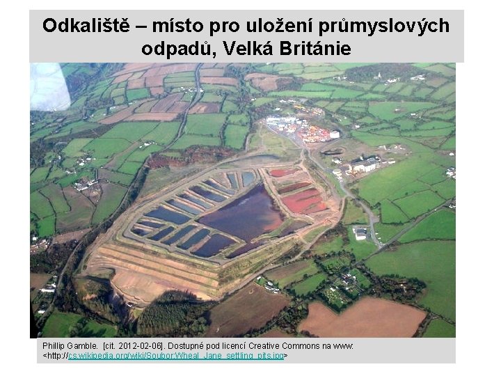 Odkaliště – místo pro uložení průmyslových odpadů, Velká Británie Phillip Gamble. [cit. 2012 -02