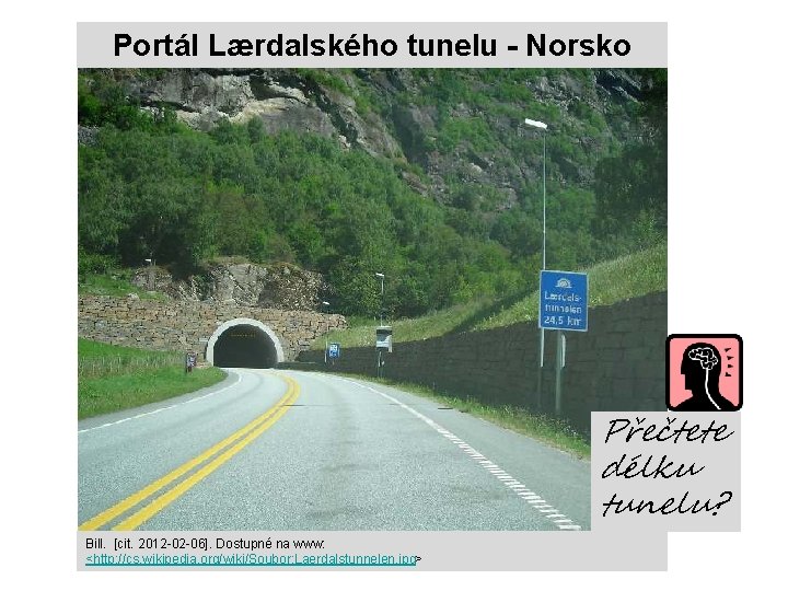 Portál Lærdalského tunelu - Norsko Přečtete délku tunelu? Bill. [cit. 2012 -02 -06]. Dostupné