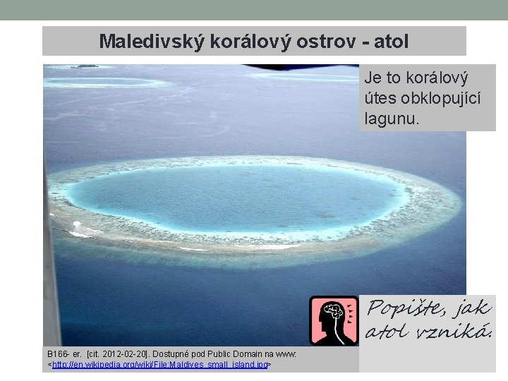 Maledivský korálový ostrov - atol Je to korálový útes obklopující lagunu. Popište, jak atol