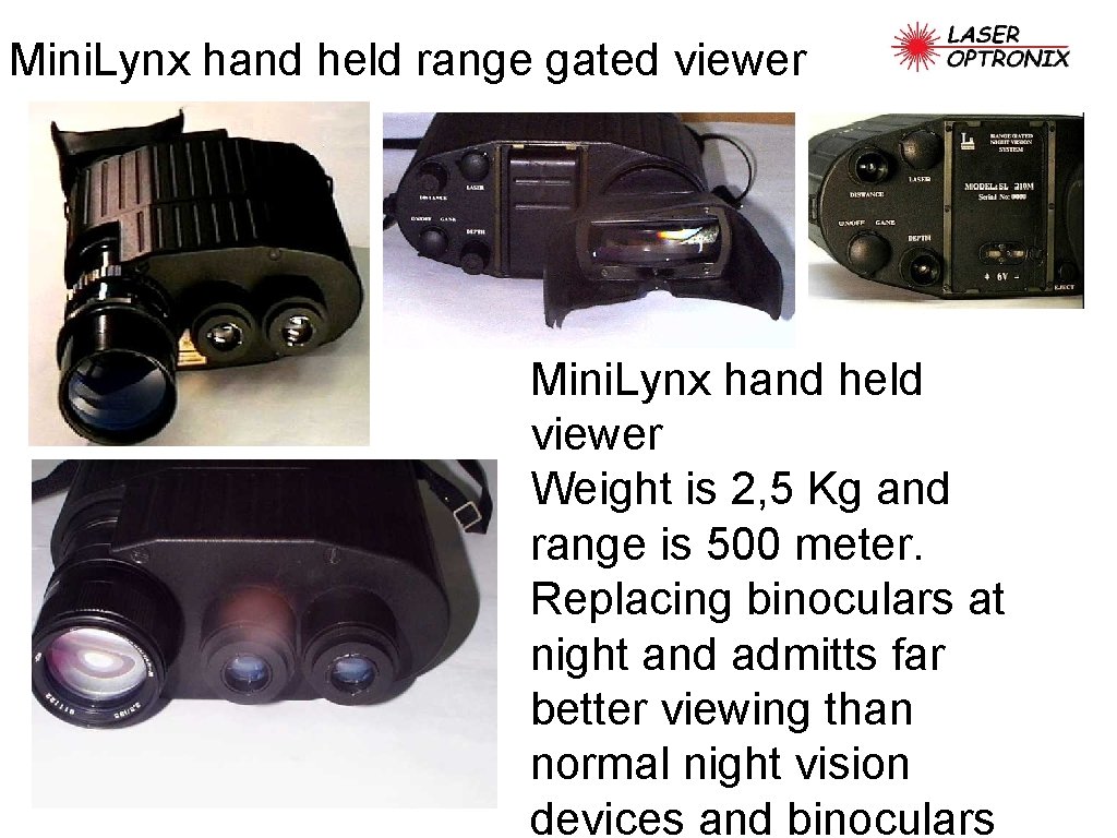 Mini. Lynx hand held range gated viewer Mini. Lynx hand held viewer Weight is