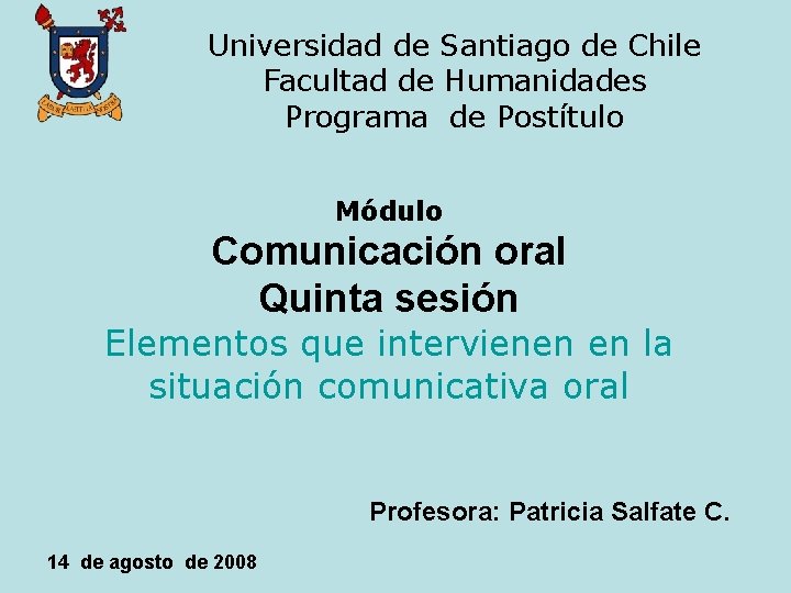 Universidad de Santiago de Chile Facultad de Humanidades Programa de Postítulo Módulo Comunicación oral