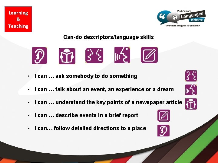 Learning & Teaching Can-do descriptors/language skills • I can … ask somebody to do