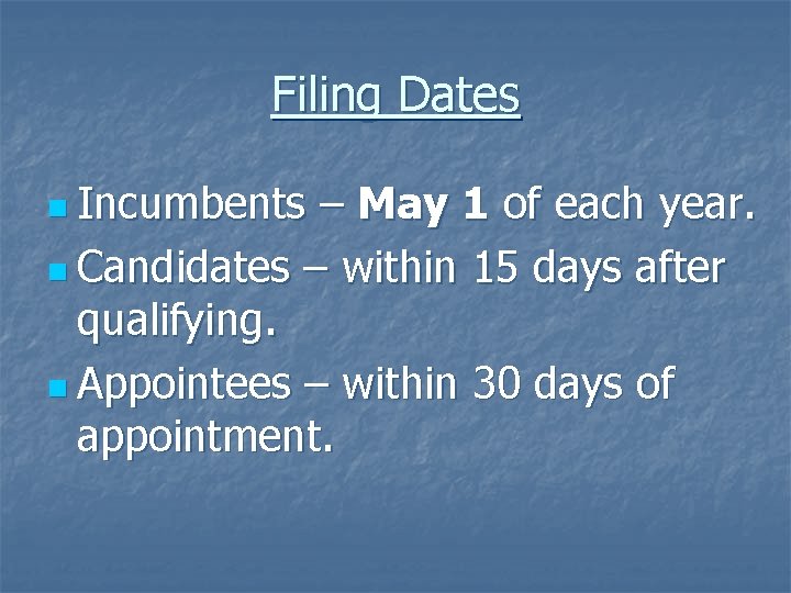 Filing Dates n Incumbents – May 1 of each year. n Candidates – within