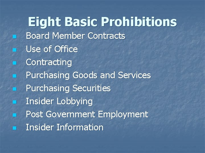 Eight Basic Prohibitions n n n n Board Member Contracts Use of Office Contracting