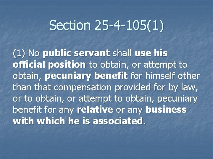 Section 25 -4 -105(1) No public servant shall use his official position to obtain,