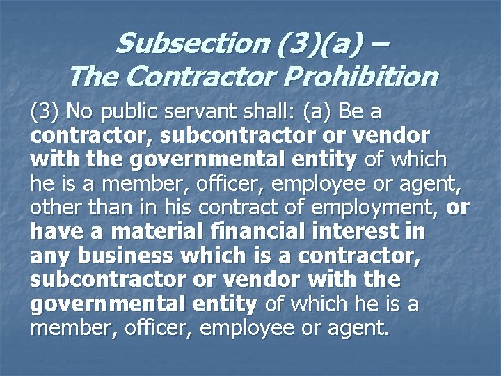 Subsection (3)(a) – The Contractor Prohibition (3) No public servant shall: (a) Be a