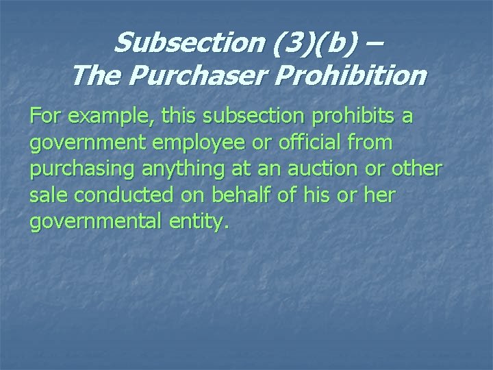 Subsection (3)(b) – The Purchaser Prohibition For example, this subsection prohibits a government employee