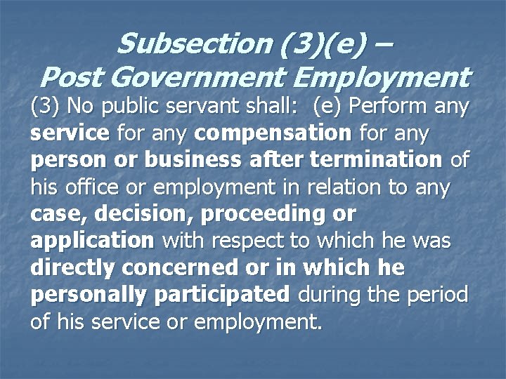 Subsection (3)(e) – Post Government Employment (3) No public servant shall: (e) Perform any