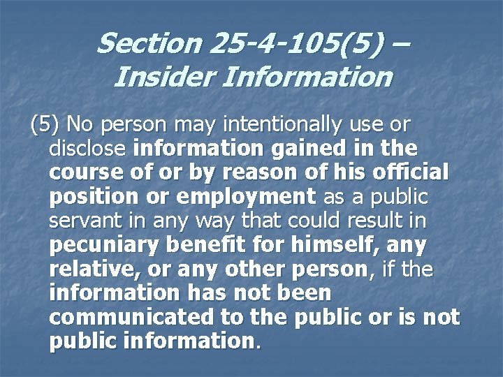 Section 25 -4 -105(5) – Insider Information (5) No person may intentionally use or