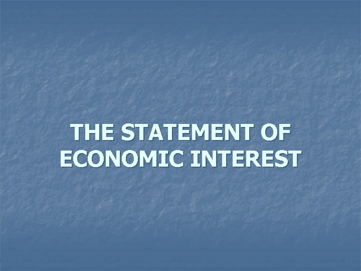 THE STATEMENT OF ECONOMIC INTEREST 