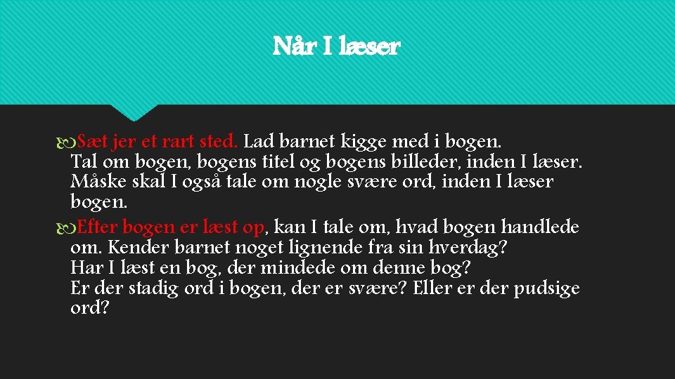 Når I læser Sæt jer et rart sted. Lad barnet kigge med i bogen.