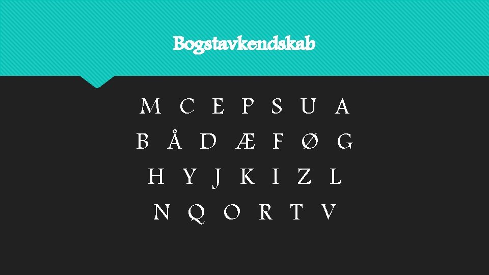 Bogstavkendskab M C E P S U A B Å D Æ F Ø