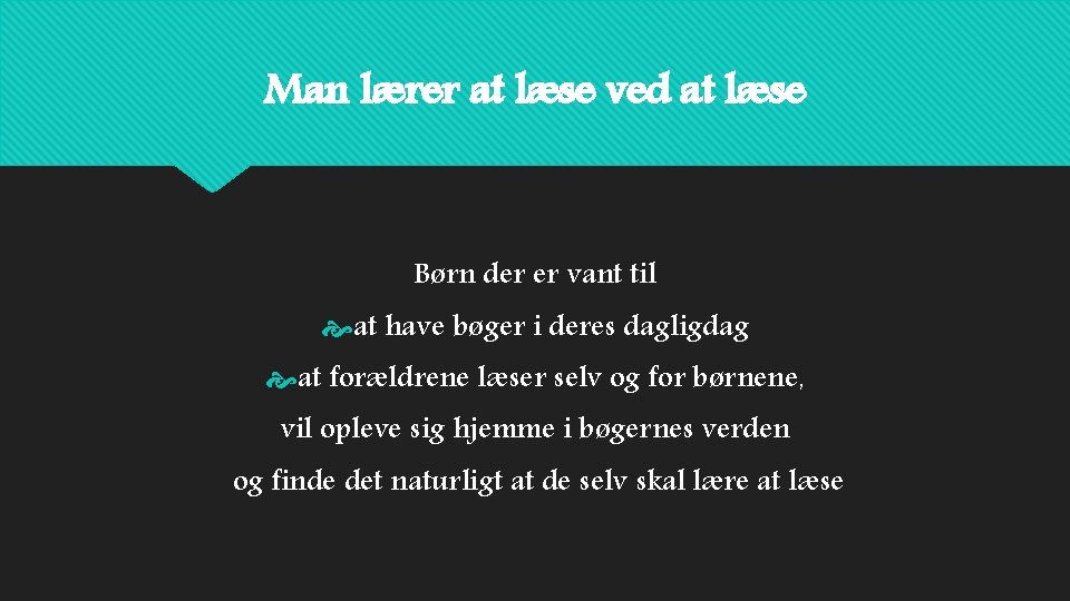 Man lærer at læse ved at læse Børn der er vant til at have