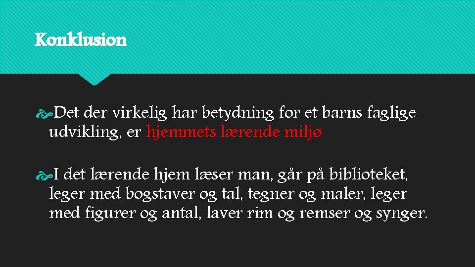 Konklusion Det der virkelig har betydning for et barns faglige udvikling, er hjemmets lærende